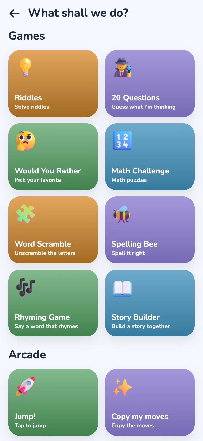 The What shall we do? screen: tiles for Riddles, 20 Questions, Would You Rather, Math Challenge, Word Scramble, Spelling Bee, Rhyming Game and Story Builder, and an Arcade section with Jump! and Copy my moves.